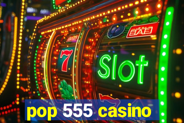 pop 555 casino