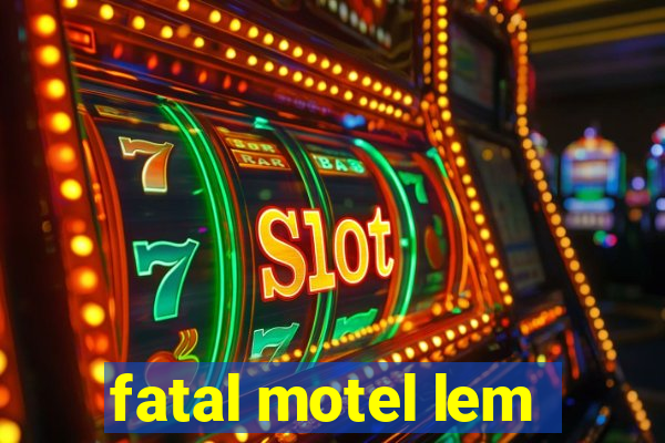 fatal motel lem