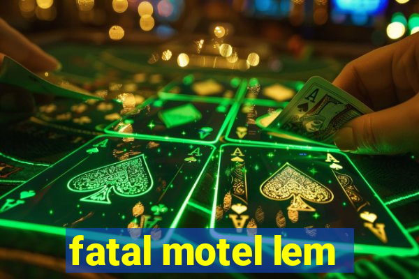 fatal motel lem