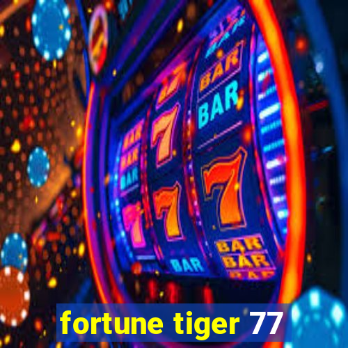 fortune tiger 77