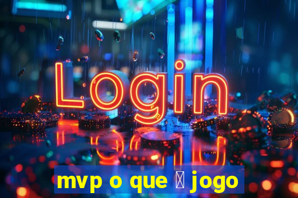 mvp o que 茅 jogo