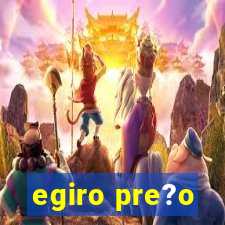 egiro pre?o