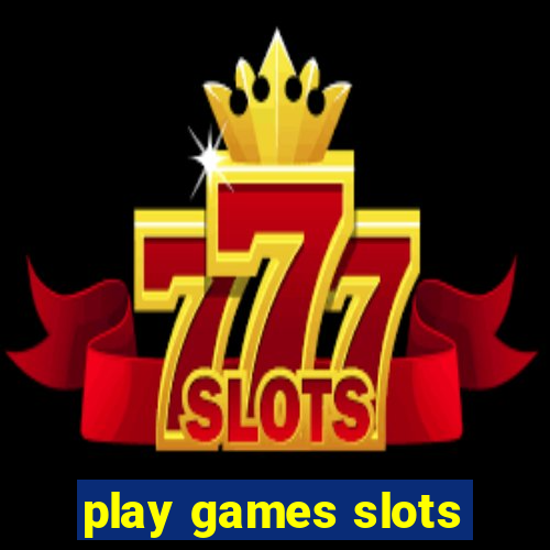 play games slots