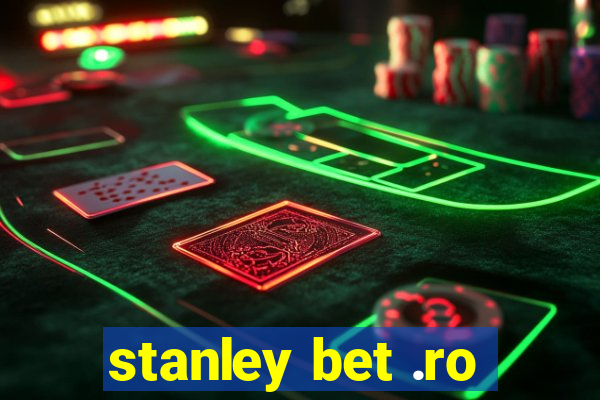 stanley bet .ro