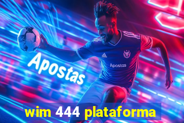 wim 444 plataforma