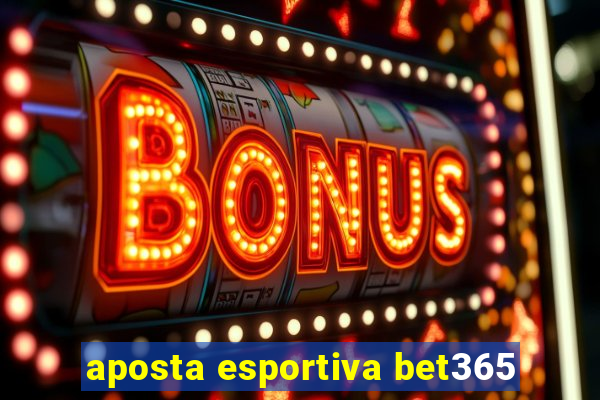 aposta esportiva bet365