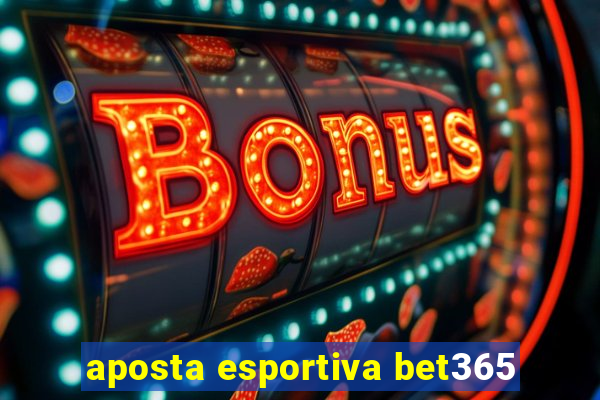 aposta esportiva bet365