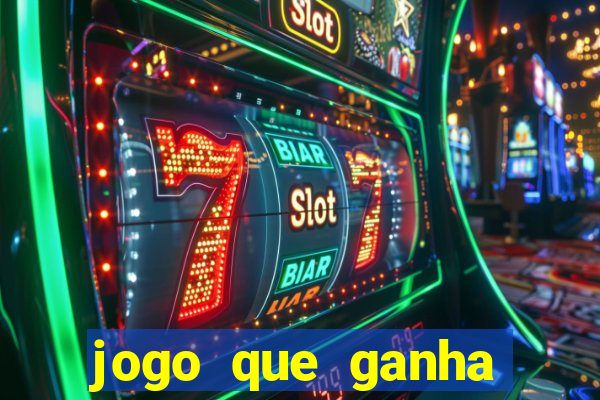 jogo que ganha dinheiro de verdade e rápido