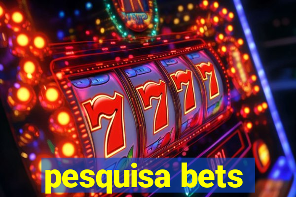 pesquisa bets