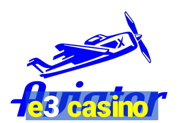 e3 casino