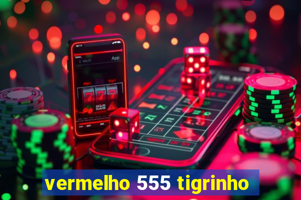 vermelho 555 tigrinho