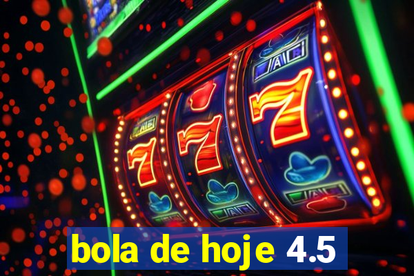 bola de hoje 4.5