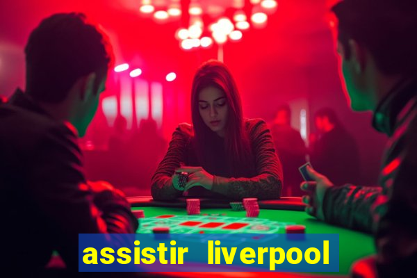 assistir liverpool no futemax