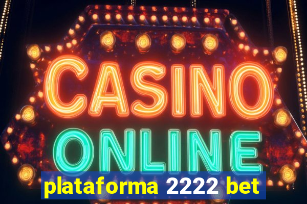 plataforma 2222 bet