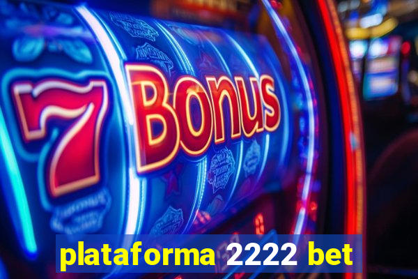 plataforma 2222 bet