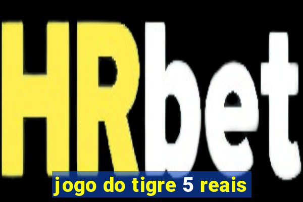 jogo do tigre 5 reais