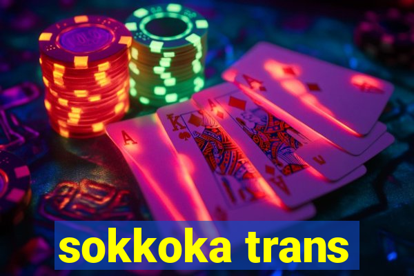 sokkoka trans