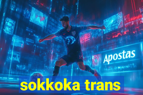 sokkoka trans