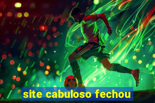 site cabuloso fechou