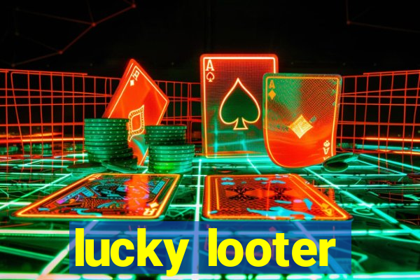 lucky looter