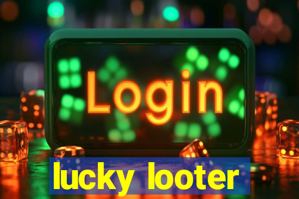 lucky looter