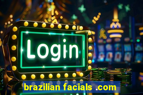 brazilian facials .com