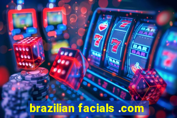 brazilian facials .com