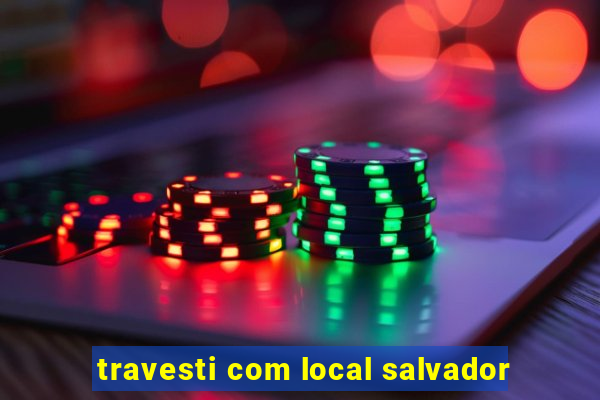 travesti com local salvador