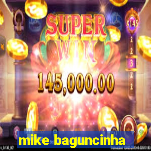 mike baguncinha