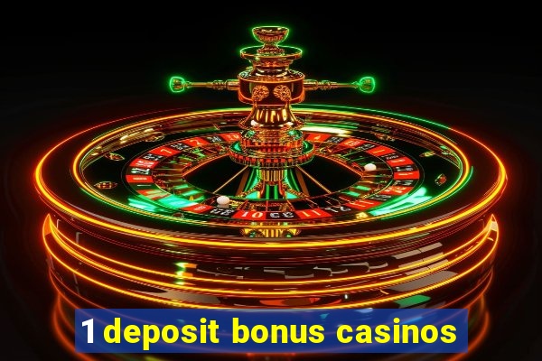 1 deposit bonus casinos