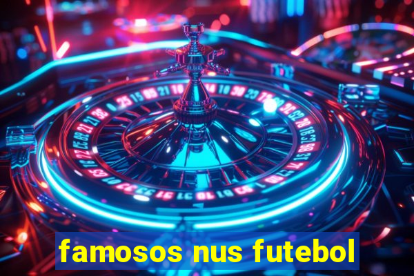 famosos nus futebol