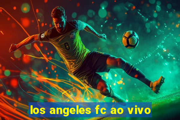 los angeles fc ao vivo