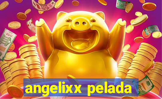 angelixx pelada