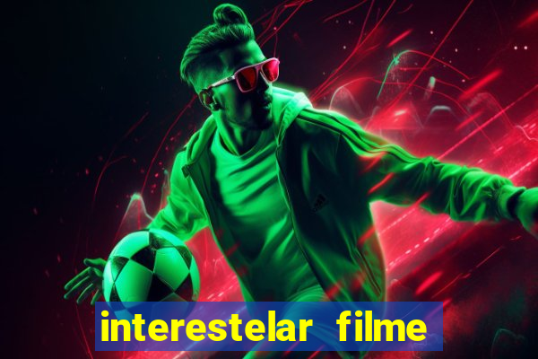 interestelar filme completo dublado