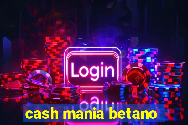 cash mania betano