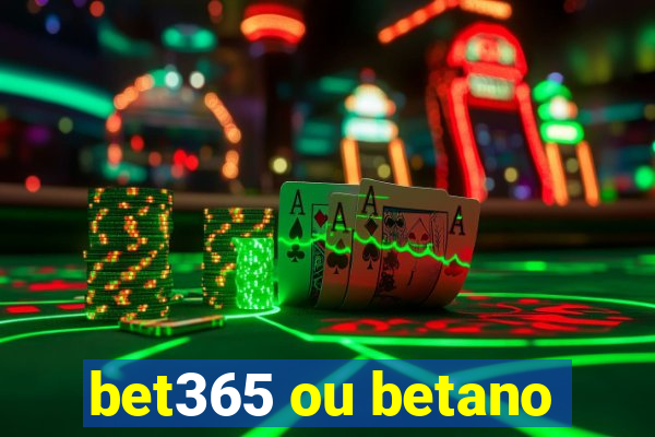 bet365 ou betano