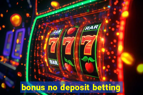 bonus no deposit betting