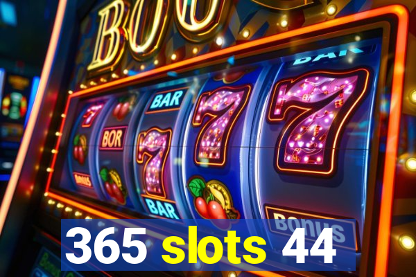 365 slots 44