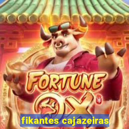 fikantes cajazeiras