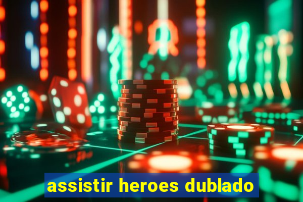 assistir heroes dublado