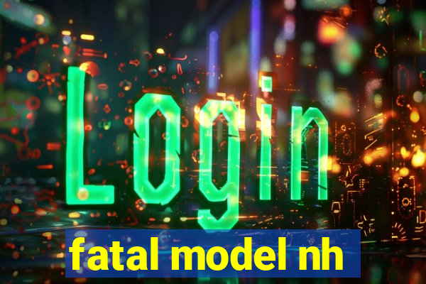 fatal model nh