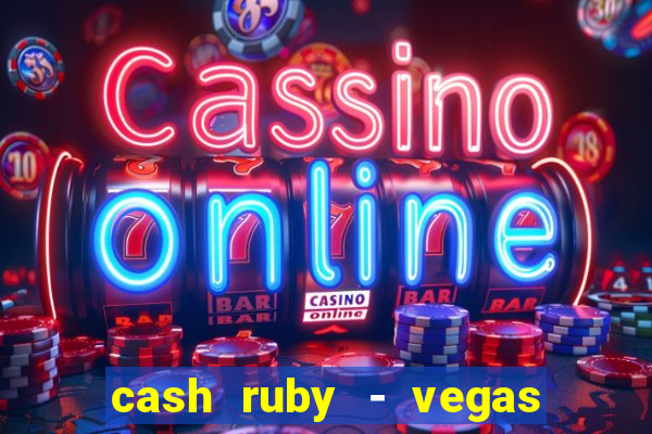 cash ruby - vegas slots casino