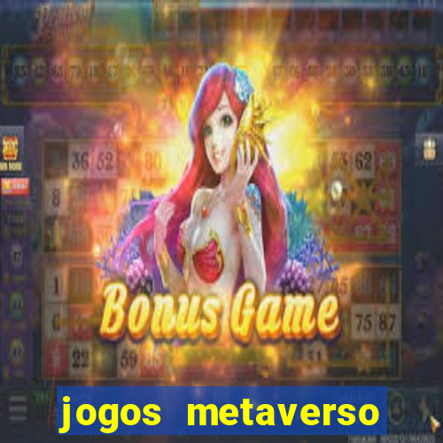 jogos metaverso para ganhar dinheiro