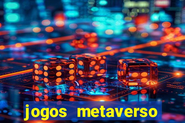 jogos metaverso para ganhar dinheiro