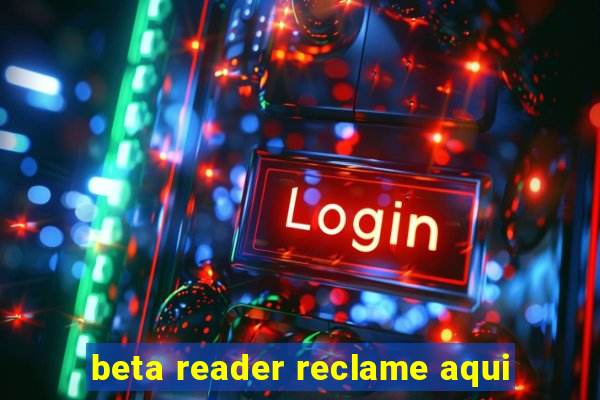 beta reader reclame aqui