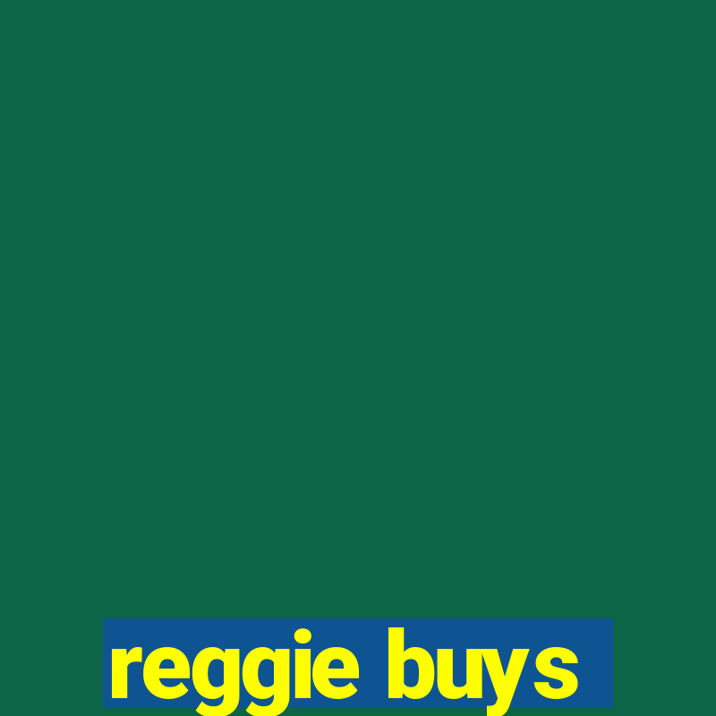 reggie buys