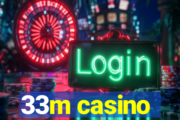 33m casino