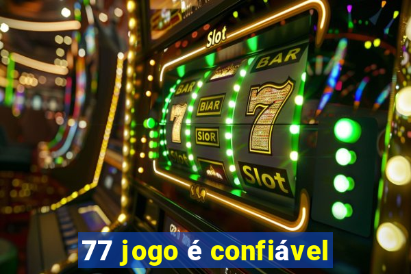 77 jogo é confiável