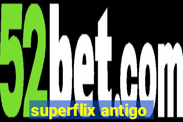 superflix antigo