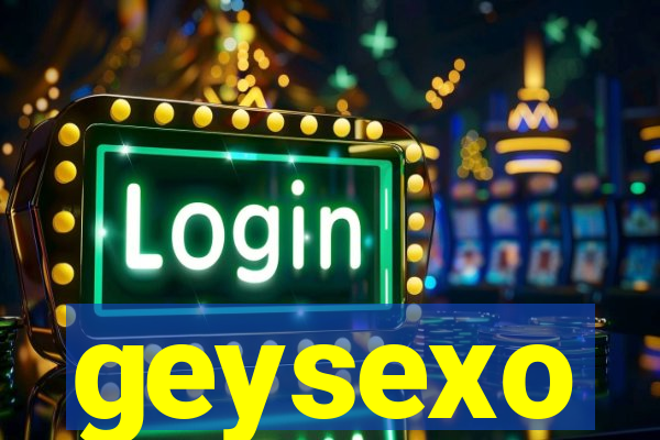 geysexo